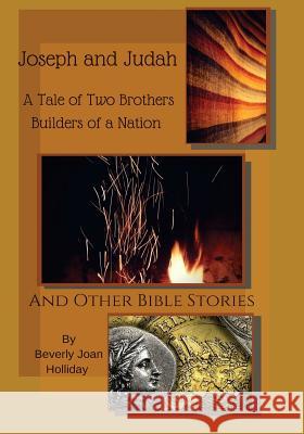 Joseph and Judah A Tale of Two Brothers: Builders of Nation: And other Children's Stories Holliday, Beverly Joan 9781523400942 Createspace Independent Publishing Platform