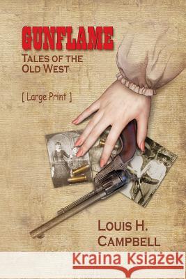 Gunflame - Tales of the Old West Louis H. Campbell 9781523401420