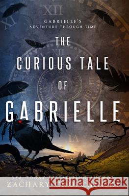 The Curious Tale of Gabrielle Zachary P. Chopchinski 9781523401987