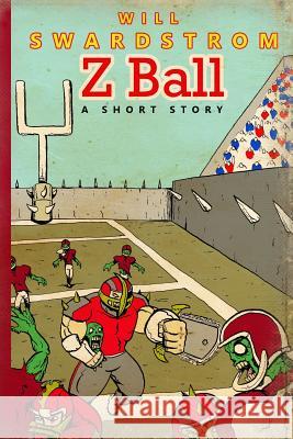 Z Ball Will Swardstrom 9781523404629 Createspace Independent Publishing Platform