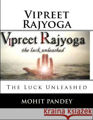 Vipreet Rajyoga: The Luck Unleashed MR Mohit Pandey 9781523405121