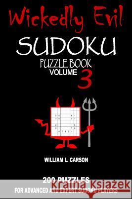 Wickedly Evil Sudoku: Volume 3 William L Carson 9781523405435 Createspace Independent Publishing Platform