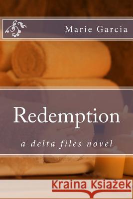 Redemption: a delta files novel Garcia, Marie 9781523405718 Createspace Independent Publishing Platform