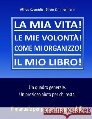 La mia vita! Il mio libro!: Il manuale per persone responsabili! Silvio Zimmermann Athos Kosmidis 9781523405978 Createspace Independent Publishing Platform