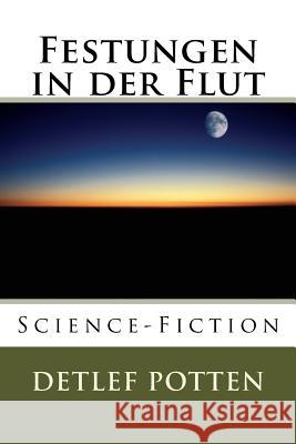 Festungen in der Flut: Science-Fiction Potten, Detlef 9781523406142 Createspace Independent Publishing Platform