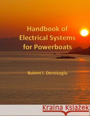 Handbook of Electrical Systems for Powerboats Bulent I. Dervisoglu 9781523406449 Createspace Independent Publishing Platform