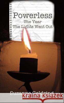 Powerless - the year the lights went out Goldring, Suzanne 9781523407194 Createspace Independent Publishing Platform
