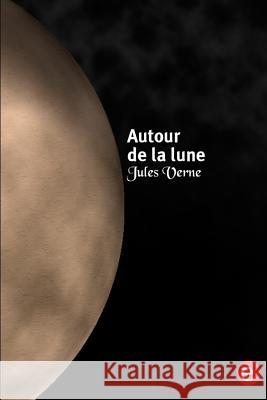 Autour de la lune Verne, Jules 9781523407514 Createspace Independent Publishing Platform