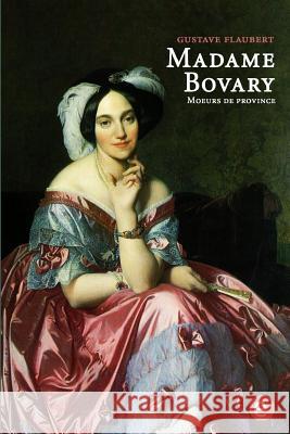 Madame Bovary. Moeurs de province Flaubert, Gustave 9781523408238 Createspace Independent Publishing Platform