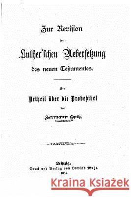 Zur Revision der Luther'schen Uebersetzung des neuen Testamentes Opitz, Hermann 9781523408399