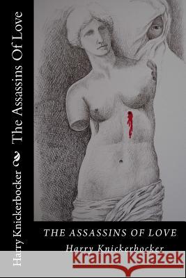 The Assassins Of Love Knickerbocker, Harry 9781523408634 Createspace Independent Publishing Platform