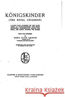 Königskinder, The Royal Children, a Fairy Tale Chapin, Anna Alice 9781523408894 Createspace Independent Publishing Platform