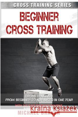 Beginner Cross Training: From Beginner to Advanced in one year Brauer, Michael 9781523409082 Createspace Independent Publishing Platform