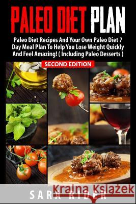 Paleo: Paleo Diet Plan For Busy People - Lose Weight, Improve Your Health & Feel Amazing Rider, Sara 9781523409129 Createspace Independent Publishing Platform