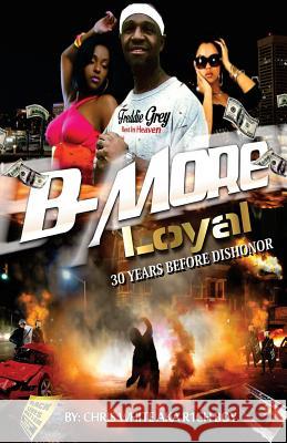 B-More Loyal: 30 Years Before Dishonor Chris White 9781523409310