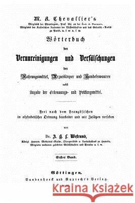 Wörterbuch der Verunreinigungen und Verfälschungen der Nahrungsmittel, Arzneikörper und Handelswaaren nebst Angabe der Erkennungs- und Prüfungsmittel Chevallier, A. 9781523410453