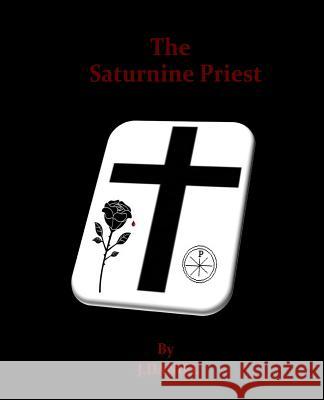 The Saturnine Priest J. Daniel 9781523410972 Createspace Independent Publishing Platform