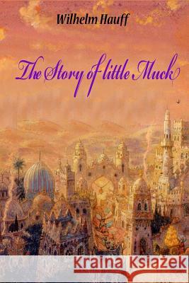 The Story of little Muck Hauff, Wilhelm 9781523412051