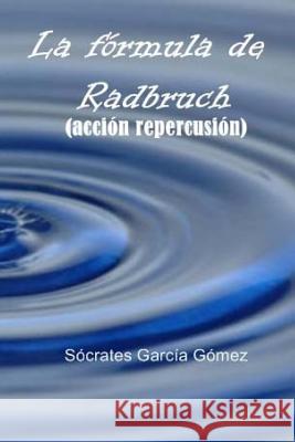 La fórmula de Radbruch: (acción repercusión) Gomez, Socrates Garcia 9781523412426 Createspace Independent Publishing Platform