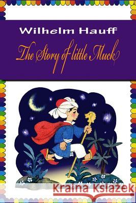 The Story of little Muck Hauff, Wilhelm 9781523413652 Createspace Independent Publishing Platform