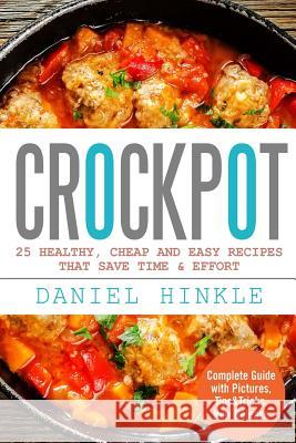 Crockpot: 25 Healthy, Cheap And Easy Recipes That Save Time & Effort Delgado, Marvin 9781523414727