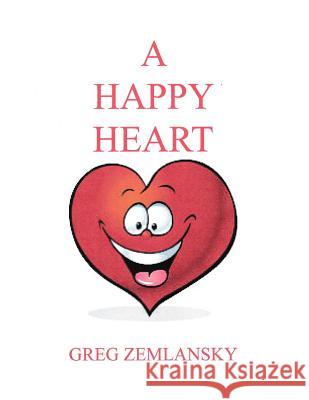 A Happy Heart Greg Zemlansky 9781523415137 Createspace Independent Publishing Platform