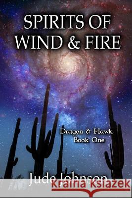 Spirits of Wind & Fire: Dragon & Hawk, Book One Jude Johnson 9781523415243 Createspace Independent Publishing Platform