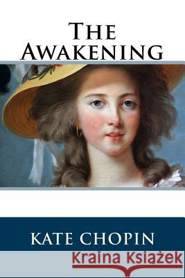 The Awakening: (Chopin novel) Chopin, Kate 9781523415250