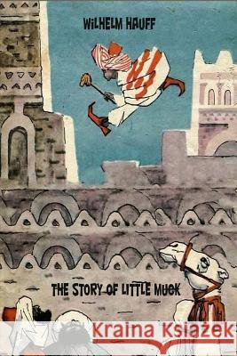 The Story of little Muck Hauff, Wilhelm 9781523415427 Createspace Independent Publishing Platform