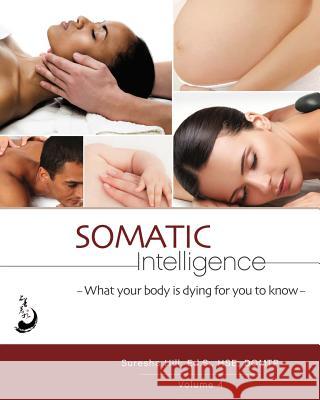 Somatic Intelligence: What Every Body is Dying for You to Know Hill Ed S., Suresha 9781523415519