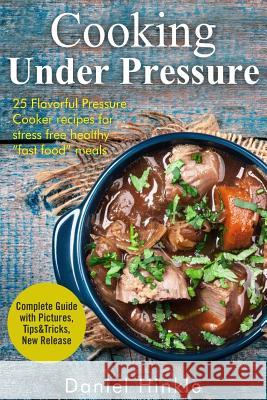 Cooking Under Pressure: 25 Simple Recipes For Tender Meals In No Time Delgado, Marvin 9781523416080