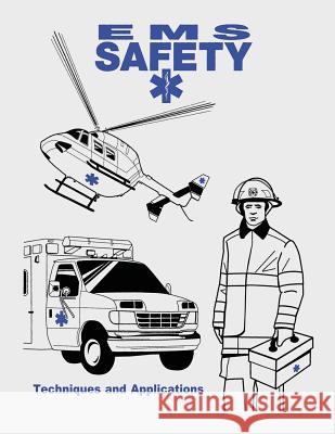 EMS Safety: Techniques and Applications Federal Emergency Management Agency United States Fire Administration 9781523416677 Createspace Independent Publishing Platform