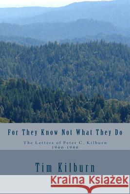 For They Know Not What They Do: The letters of Peter C. Kilburn 1966-1986 Kilburn, Tim 9781523416967