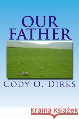 Our Father: A Story of Eleventh-Century Christians Cody O. Dirks 9781523418664 Createspace Independent Publishing Platform