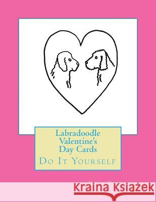 Labradoodle Valentine's Day Cards: Do It Yourself Gail Forsyth 9781523418862 Createspace Independent Publishing Platform