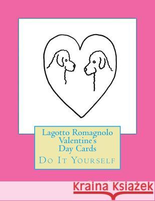 Lagotto Romagnolo Valentine's Day Cards: Do It Yourself Gail Forsyth 9781523418954