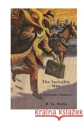 The Invisible Man: A Grotesque Romance H. G. Wells 9781523419531 Createspace Independent Publishing Platform