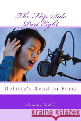 The Flip Side Part Eight: Delitia's Road to Fame Benita Nichols 9781523420841 Createspace Independent Publishing Platform