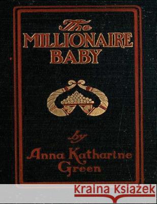 The Millionaire Baby Anna Katharine Green 9781523421169