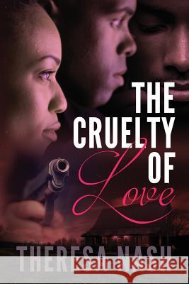 The Cruelty of Love Theresa Nash 9781523422456 Createspace Independent Publishing Platform