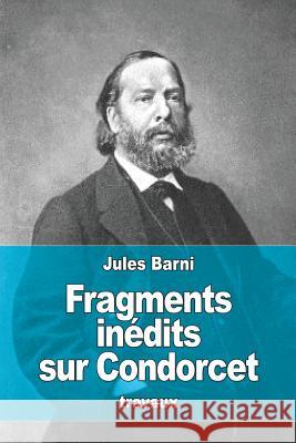 Fragments inédits sur Condorcet Barni, Jules 9781523422609