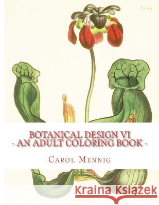 Botanical Design VI: An Adult Coloring Book Carol Mennig 9781523423330