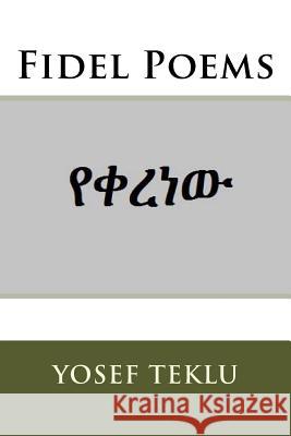 Fidel Poems Yosef Teshome Teklu 9781523423590 Createspace Independent Publishing Platform