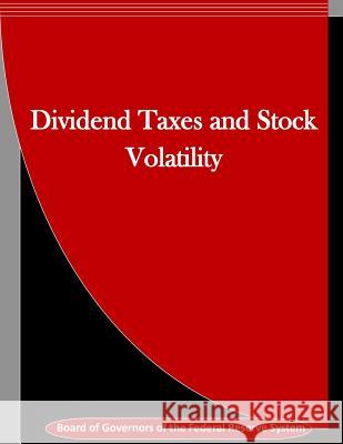 Dividend Taxes and Stock Volatility Board of Governors of the Federal Reserv Penny Hill Press Inc 9781523423903 Createspace Independent Publishing Platform