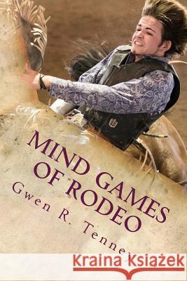Mind Games of Rodeo: Change the BS in Your Mind Tenney, Gwen R. 9781523424115 Createspace Independent Publishing Platform