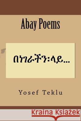 Abay Poems Yosef T. Teklu 9781523424368 Createspace Independent Publishing Platform