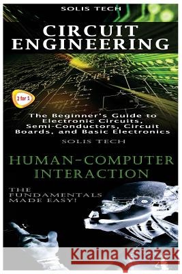 Circuit Engineering & Human-Computer Interaction Solis Tech 9781523424900 Createspace Independent Publishing Platform