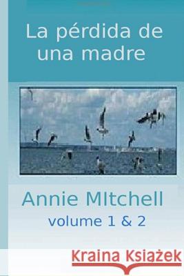 La perdida de una Madre Volumen 1-2: La poes'a es un libro dentro de una historia, un cuento en s' hablado de una experiencia de un momento emocional Mitchell, Annie 9781523424955 Createspace Independent Publishing Platform