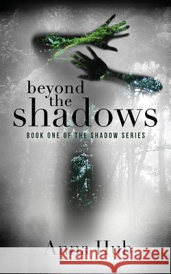 Beyond the Shadows Anna Hub 9781523425471 Createspace Independent Publishing Platform