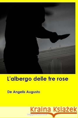 L'albergo delle tre rose Leggeregiovane, De Angelis Augusto 9781523425792 Createspace Independent Publishing Platform
